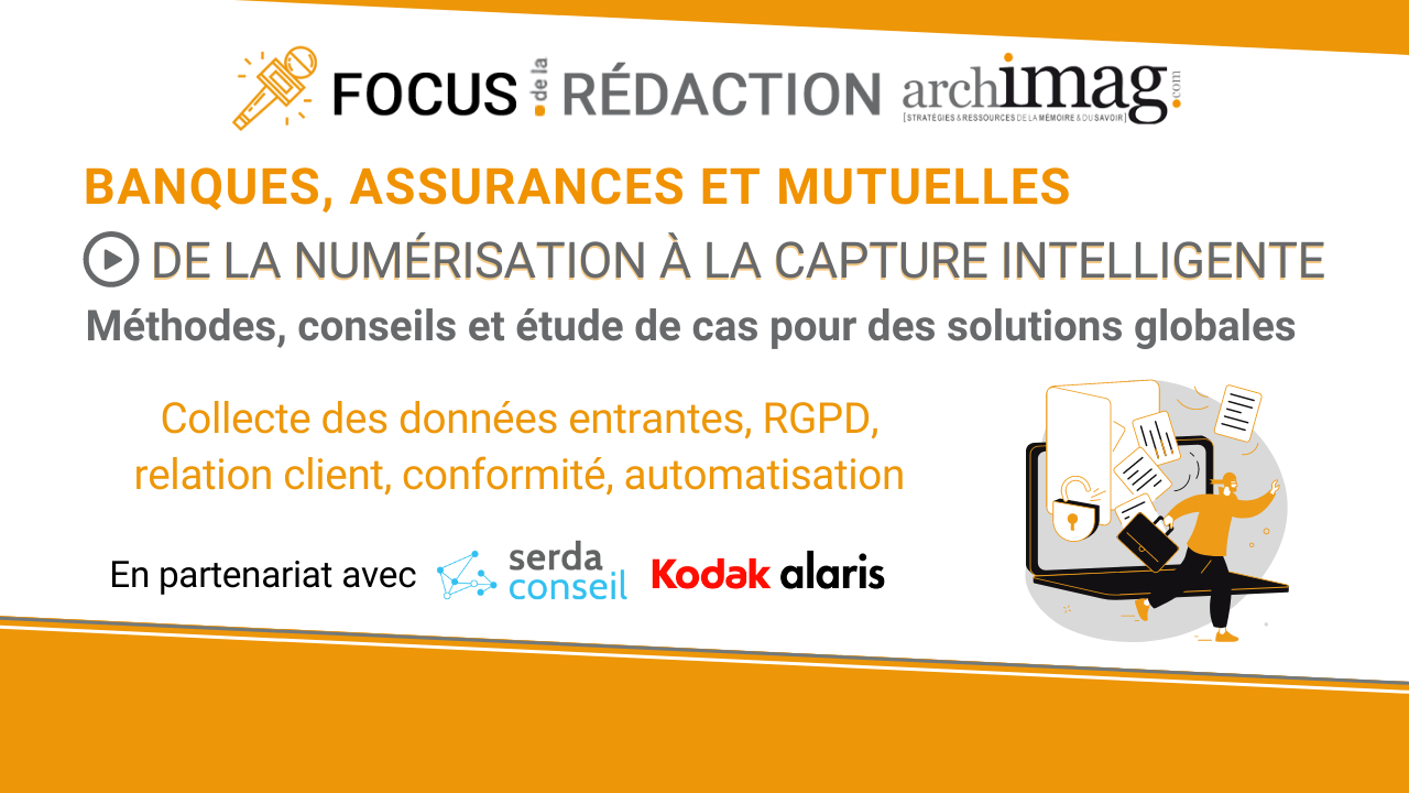 Dédié aux banques, assurances et mutuelles, le Focus de la Rédaction "De la numérisation à la capture intelligente" se tiendra le jeudi 19 janvier de 11hà 12h. (DR) focus-redaction-kodak-alaris-banques-assurances-mutuelles