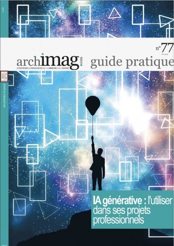 Guide pratique Archimag n°77 :Guide pratique Archimag n°76 : IA générative : l'utiliser dans ses projets professionnels IA generative utiliser dans projets professionnels